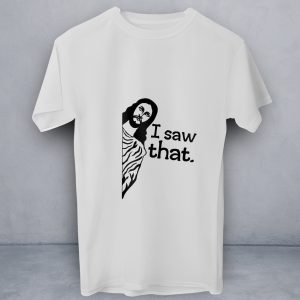 T-Shirt I Saw That