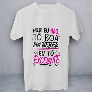 T-Shirt Hoje Eu Não to Boa pra Beber