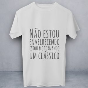 T-Shirt Não Estou Envelhecendo
