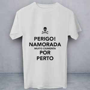 T-Shirt Perigo, Namorada Por Perto