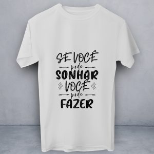 T-Shirt Se Você Pode Sonhar...
