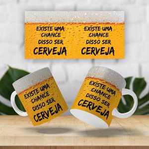 Caneca Existe uma chance disso ser cerveja