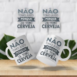 Caneca Não tomo juizo porque já tomo cerveja
