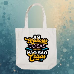 Ecobag As Melhores Coisas da Vida Não São Coisas